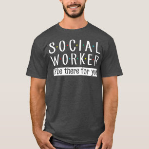 Sociale werker zal er zijn voor jullie grappige so t-shirt