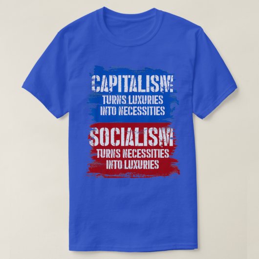 Socialism Turns Necessities Into Luuries Capitalis T-shirt (Design voorkant)