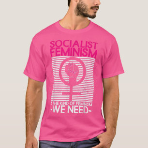 Socialistisch feminisme is het soort feminisme dat t-shirt