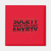 Society Makes You Have Anxiety Magnet (Voorkant)