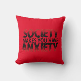 Society Makes You Have Anxiety Pillow Kussen