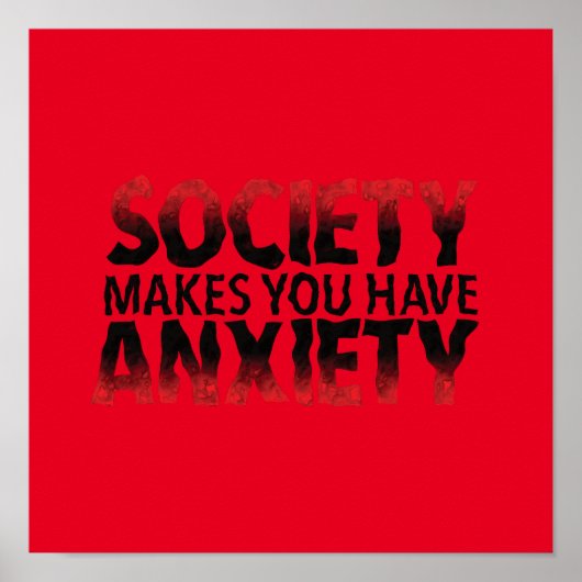 Society Makes You Have Anxiety Poster (Voorkant)