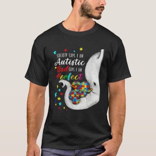 Society Says I m Autistic Dad Says I m Perfect Aut T-shirt (Voorkant)