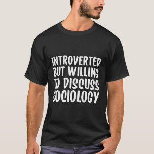 Sociologie maar bereid om sociologie te bespreken t-shirt