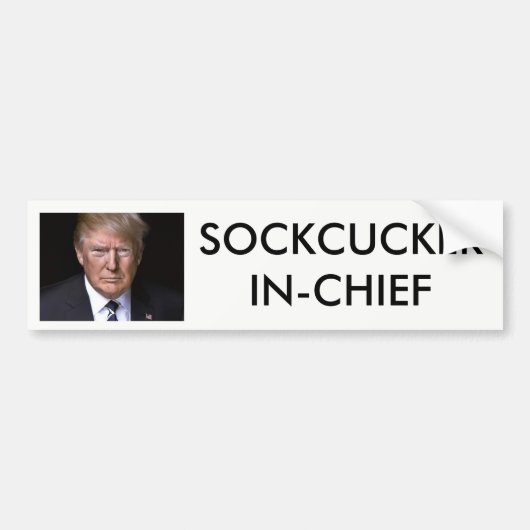"SockCucker in Chief" anti-Donald Trump Bumpersticker (Voorkant)