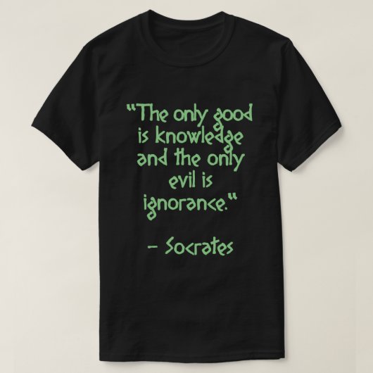 Socrates Citaat het enige goed is kennis en het T-shirt (Design voorkant)