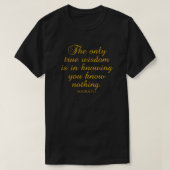 Socrates citeert het enige ware wijsheid in het ke t-shirt (Design voorkant)