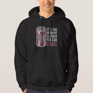 Soda Can it is the Drainpipe Cleaner You Can't Dri Hoodie