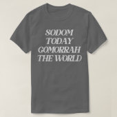 Sodom vandaag Gomorra de wereld T-shirt (Design voorkant)