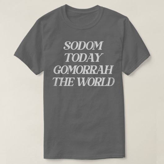 Sodom vandaag Gomorra de wereld T-shirt (Design voorkant)