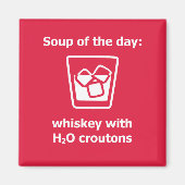Soep van de dag: whisky w/H2O croutons drink Magneet (Voorkant)