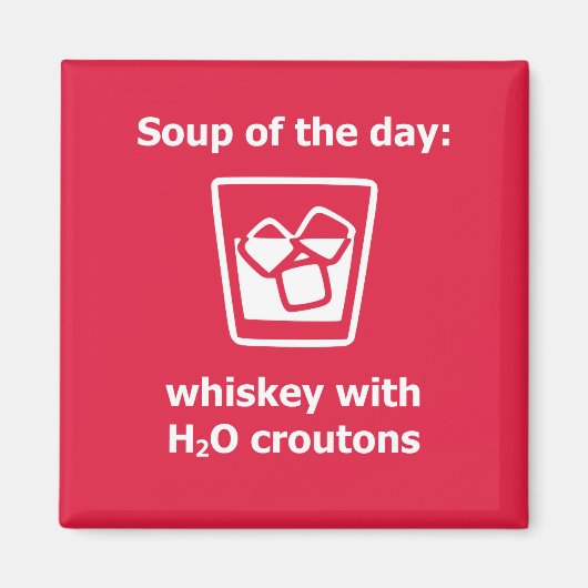 Soep van de dag: whisky w/H2O croutons drink Magneet (Voorkant)