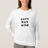 Soft but wild – Minimalistisches Statement T-Shirt (Voorkant)