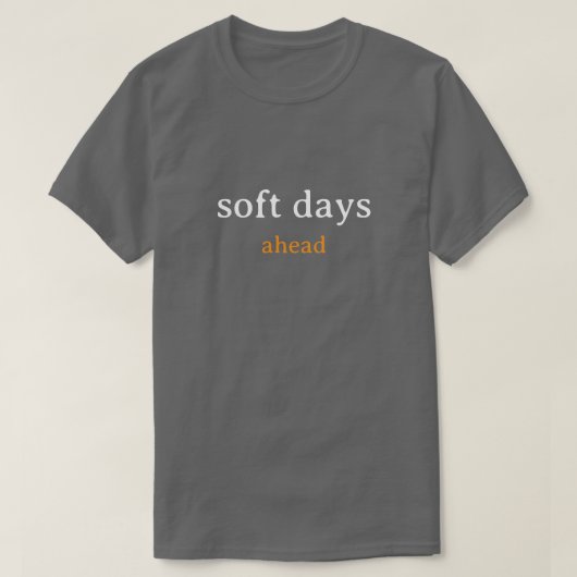 Soft Days Ahead – Minimal Lowercase Typography wit T-shirt (Design voorkant)