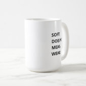 SOFT DOESN'T MEAN WEAK KOFFIEMOK (Voorkant rechts)