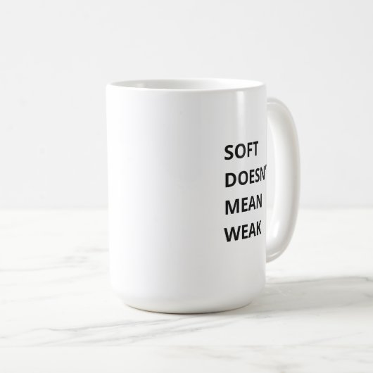 SOFT DOESN'T MEAN WEAK KOFFIEMOK (Voorkant rechts)