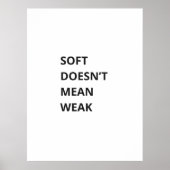 SOFT DOESN'T MEAN WEAK POSTER (Voorkant)