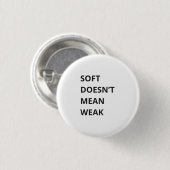 SOFT DOESN'T MEAN WEAK RONDE BUTTON 3,2 CM (Voorkant /achterkant)