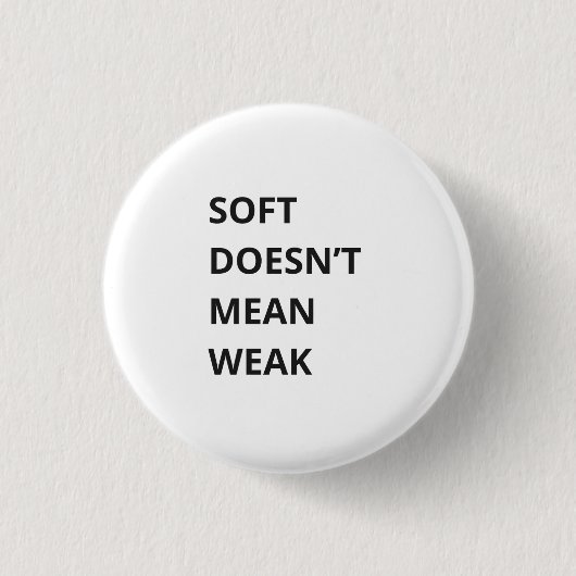 SOFT DOESN'T MEAN WEAK RONDE BUTTON 3,2 CM (Voorkant)