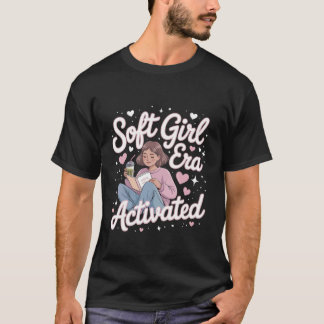 Soft Girl Era Activated Cute Feminine Energy Femal T-shirt