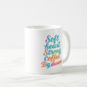 Soft heart. Strong coffee. Big dreams - Mug Koffiemok (Voorkant rechts)
