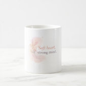 Soft Heart Strong Mind – Feminine Inspirational De Koffiemok (Center)