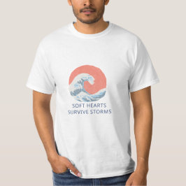 Soft Hearts Survive Storms T-shirt