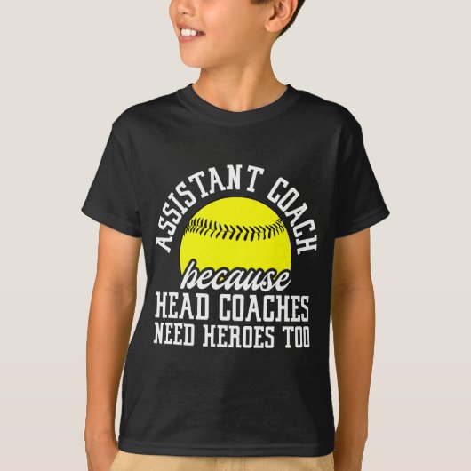 Softbal assistent coach omdat hoofdtrainers nodig t-shirt (Voorkant)