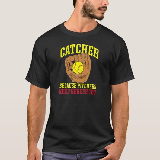 Softbal Catcher Omdat Pitchers Helden Nodig Hebben T-shirt (Voorkant)