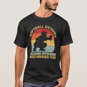 Softbal Catcher Omdat Pitchers Helden Nodig Hebben T-shirt
