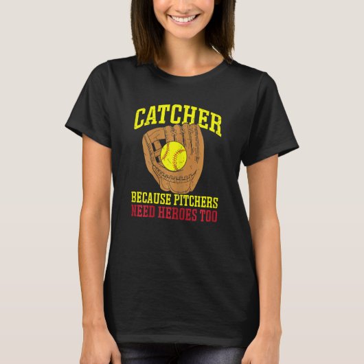 Softbal Catcher Omdat Pitchers Ook Helden Nodig He T-shirt (Voorkant)