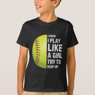Softbal Ik Weet Dat Ik Speel Als Een Meisje Fastpi T-shirt