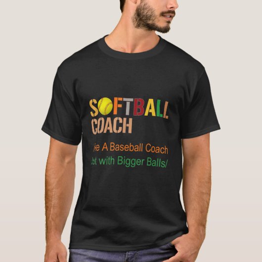 Softball Coach als een honkballak maar met een Big T-shirt (Voorkant)