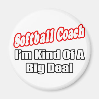 Softball Coach...Big Deal Magneet