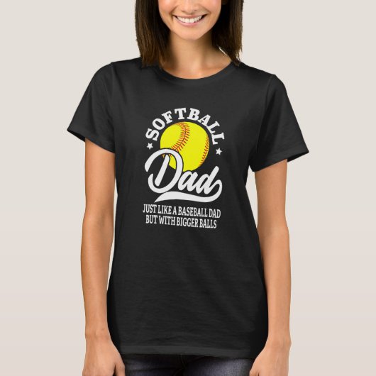 Softball Dad like A Baseball but with Bigger Balls T-shirt (Voorkant)