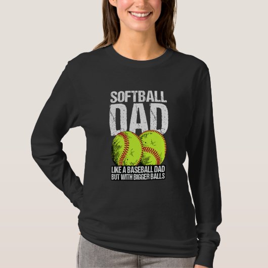 Softball Dad like A Baseball Dad But With Bigger B T-shirt (Voorkant)