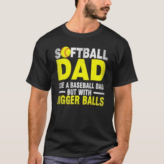 Softball Dad Like Baseball But With Bigger Balls F T-shirt (Voorkant)