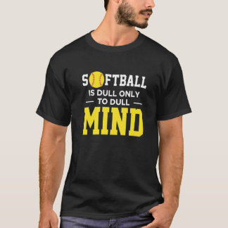 Softball is alleen saai om de geest te verdoven t-shirt