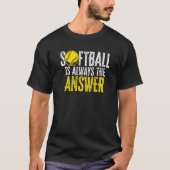 Softball Is Always The Answer Softball Player Pitc T-shirt (Voorkant)