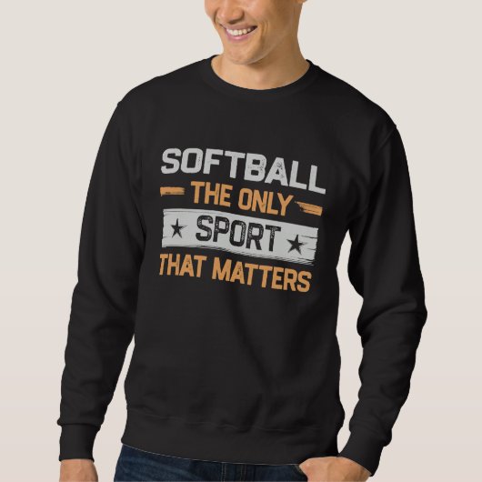Softball the Only Sport That Matters Softball Play Trui (Voorkant)