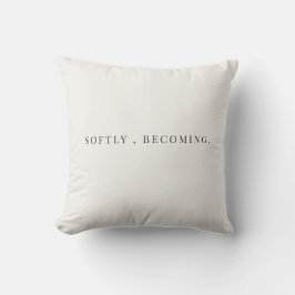 Softly Becoming Quote – Elegante Minimalist  Kussen