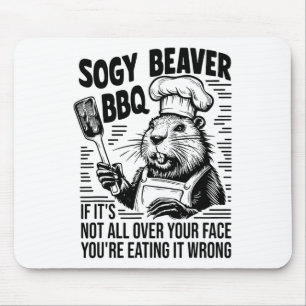 Soggy Beaver BBQ als het niet allemaal je gezicht  Muismat
