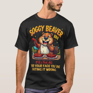 Soggy Beaver Bbq Als Het Niet Over Je Gezicht Zit T-shirt