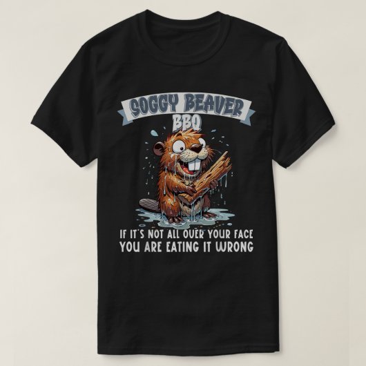 Soggy Beaver BBQ als het niet over je hele gezicht T-shirt (Design voorkant)