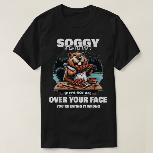 Soggy Beaver BBQ als het niet overal op je gezicht T-shirt (Design voorkant)