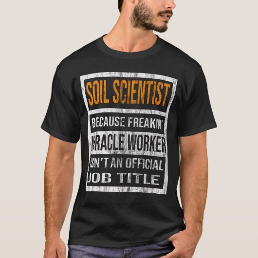 Soil Scientist omdat freaking Mirakelwerker T-shirt (Voorkant)