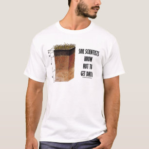 Soil Scientists weten hoe je vuil moet maken T-shirt