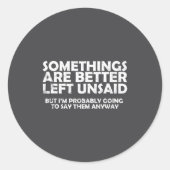 Soings Are Better Left Unsaid Funny Sarcastic Quot Ronde Sticker (Voorkant)