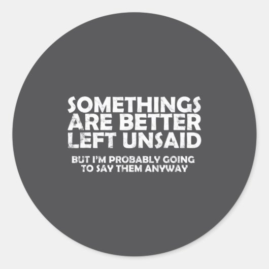 Soings Are Better Left Unsaid Funny Sarcastic Quot Ronde Sticker (Voorkant)