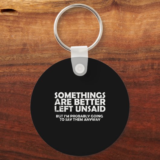 Soings Are Better Left Unsaid Funny Sarcastic Quot Sleutelhanger (Voorkant)